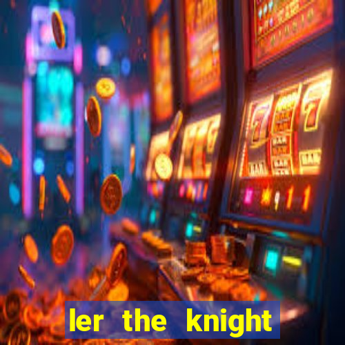 ler the knight king who returned with a god